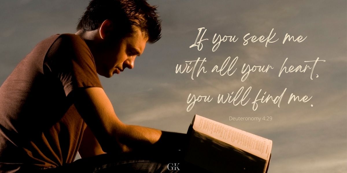 If you seek me with all your heart, you will find me. Deuteronomy 4:29